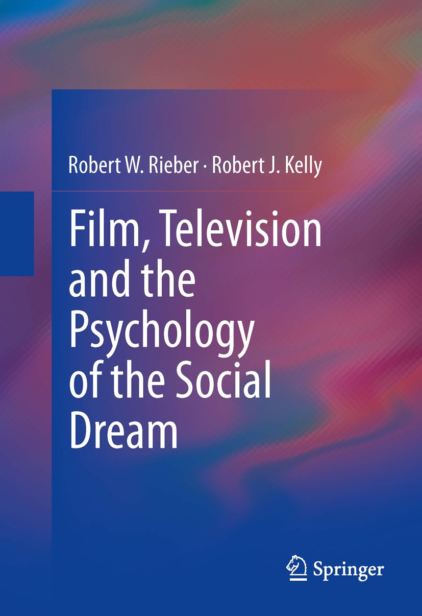 Titlebook: Film, Television and the Psychology of the Social Dream; Robert W. Rieber,Robert J. Kelly Book 2014 Springer Science+Business Media New Yo Titlebook: Film, Television and the Psychology of the Social Dream; Robert W. Rieber,Robert J. Kelly Book 2014 Springer Science+Business Media New Yo