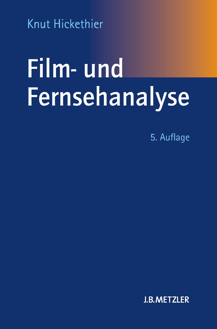 Titlebook: Film- und Fernsehanalyse; Knut Hickethier Textbook 2012Latest edition Springer-Verlag Berlin Heidelberg 2012 Fernsehprogramm.Fernsehanalys Titlebook: Film- und Fernsehanalyse; Knut Hickethier Textbook 2012Latest edition Springer-Verlag Berlin Heidelberg 2012 Fernsehprogramm.Fernsehanalys