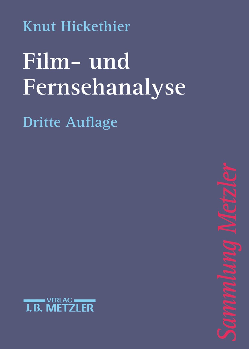 Titlebook: Film- und Fernsehanalyse; Knut Hickethier Book 20013rd edition Springer-Verlag Berlin Heidelberg 2001 Fernsehen.Film.Medien.Schule.Strateg Titlebook: Film- und Fernsehanalyse; Knut Hickethier Book 20013rd edition Springer-Verlag Berlin Heidelberg 2001 Fernsehen.Film.Medien.Schule.Strateg