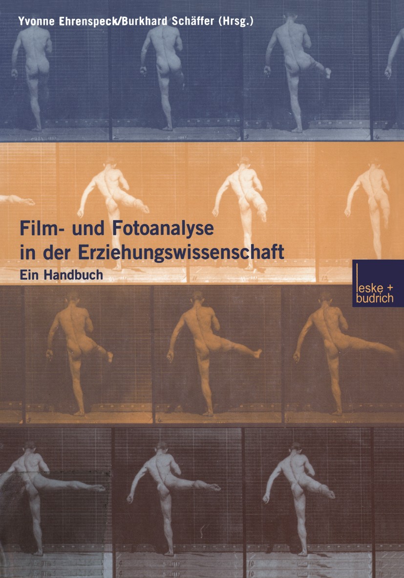 Titlebook: Film- und Fotoanalyse in der Erziehungswissenschaft; Ein Handbuch Yvonne Ehrenspeck (Wissenschaftliche Assistentin), Book 2003 Leske + Budr Titlebook: Film- und Fotoanalyse in der Erziehungswissenschaft; Ein Handbuch Yvonne Ehrenspeck (Wissenschaftliche Assistentin), Book 2003 Leske + Budr