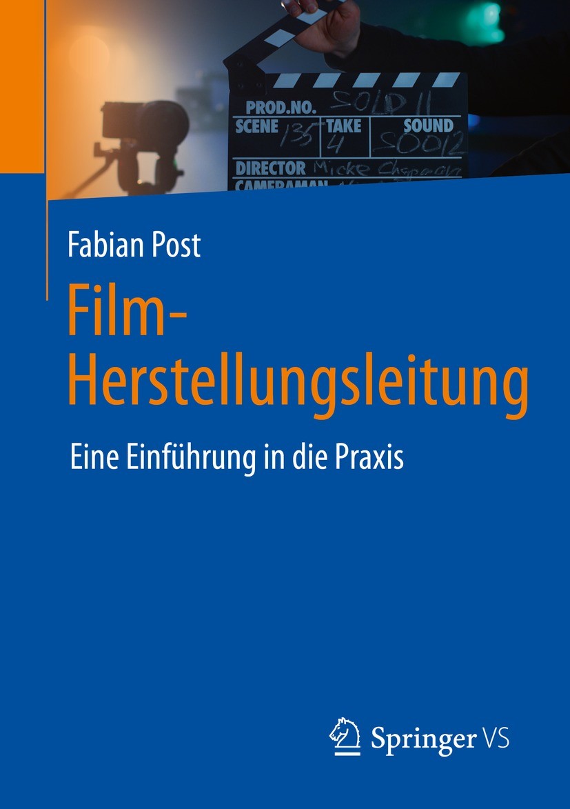 Titlebook: Film-Herstellungsleitung; Eine Einführung in d Fabian Post Textbook 2022 Der/die Herausgeber bzw. der/die Autor(en), exklusiv lizenziert an Titlebook: Film-Herstellungsleitung; Eine Einführung in d Fabian Post Textbook 2022 Der/die Herausgeber bzw. der/die Autor(en), exklusiv lizenziert an