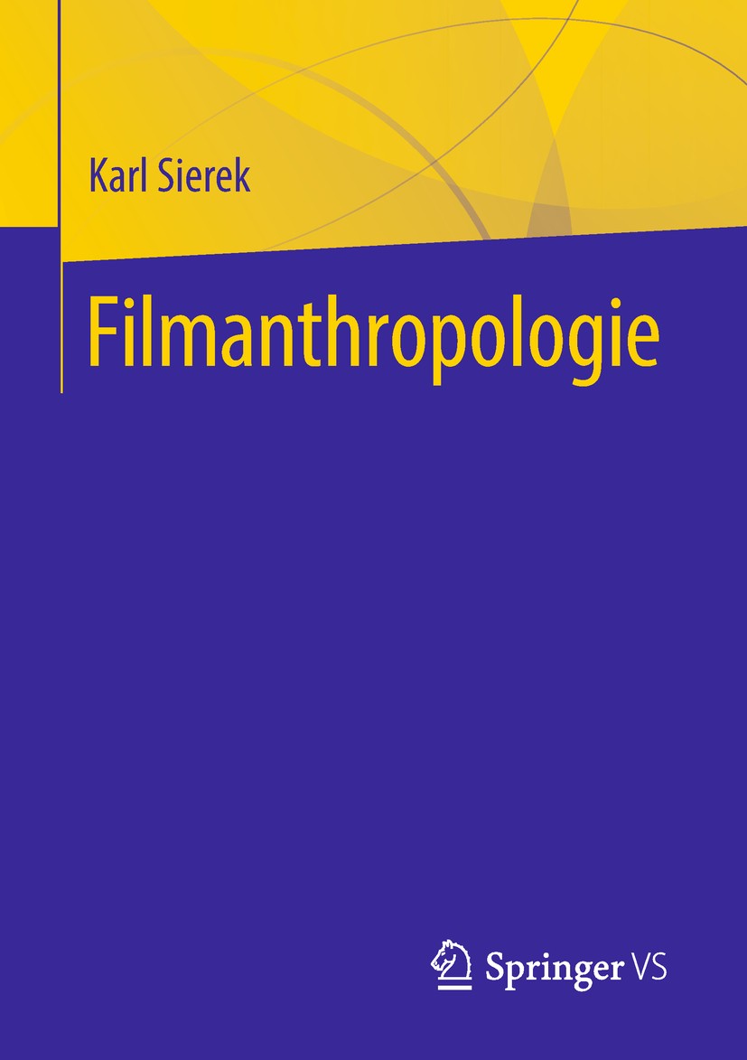 Titlebook: Filmanthropologie; Karl Sierek Textbook 2018 Springer Fachmedien Wiesbaden GmbH, ein Teil von Springer Nature 2018 Filmwissenschaft.Filmth Titlebook: Filmanthropologie; Karl Sierek Textbook 2018 Springer Fachmedien Wiesbaden GmbH, ein Teil von Springer Nature 2018 Filmwissenschaft.Filmth