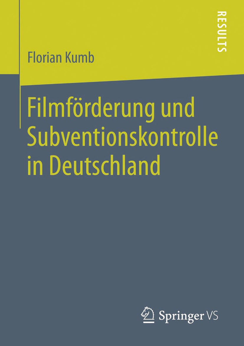 Titlebook: Filmförderung und Subventionskontrolle in Deutschland; Florian Kumb Book 2014 Springer Fachmedien Wiesbaden 2014 Deutsches Filmförderungss Titlebook: Filmförderung und Subventionskontrolle in Deutschland; Florian Kumb Book 2014 Springer Fachmedien Wiesbaden 2014 Deutsches Filmförderungss