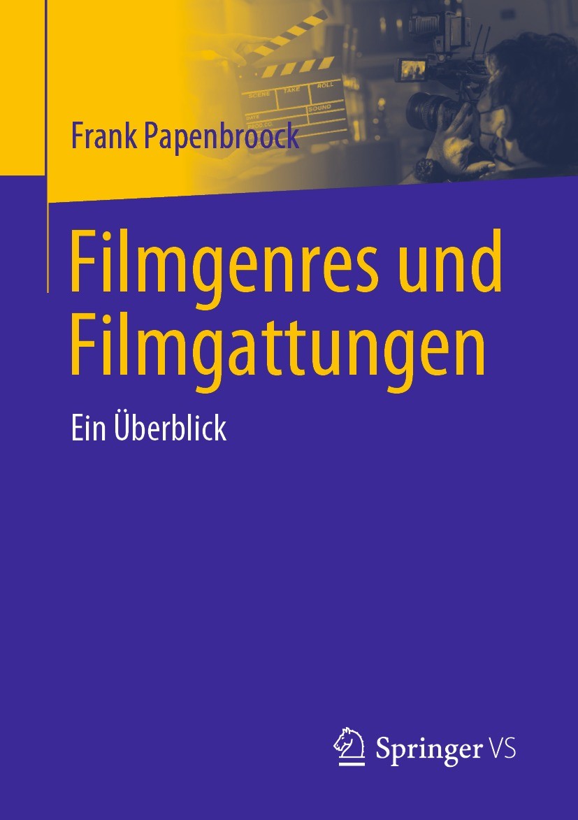 Titlebook: Filmgenres und Filmgattungen; Ein Überblick Frank Papenbroock Book 2023 Der/die Herausgeber bzw. der/die Autor(en), exklusiv lizenziert an Titlebook: Filmgenres und Filmgattungen; Ein Überblick Frank Papenbroock Book 2023 Der/die Herausgeber bzw. der/die Autor(en), exklusiv lizenziert an