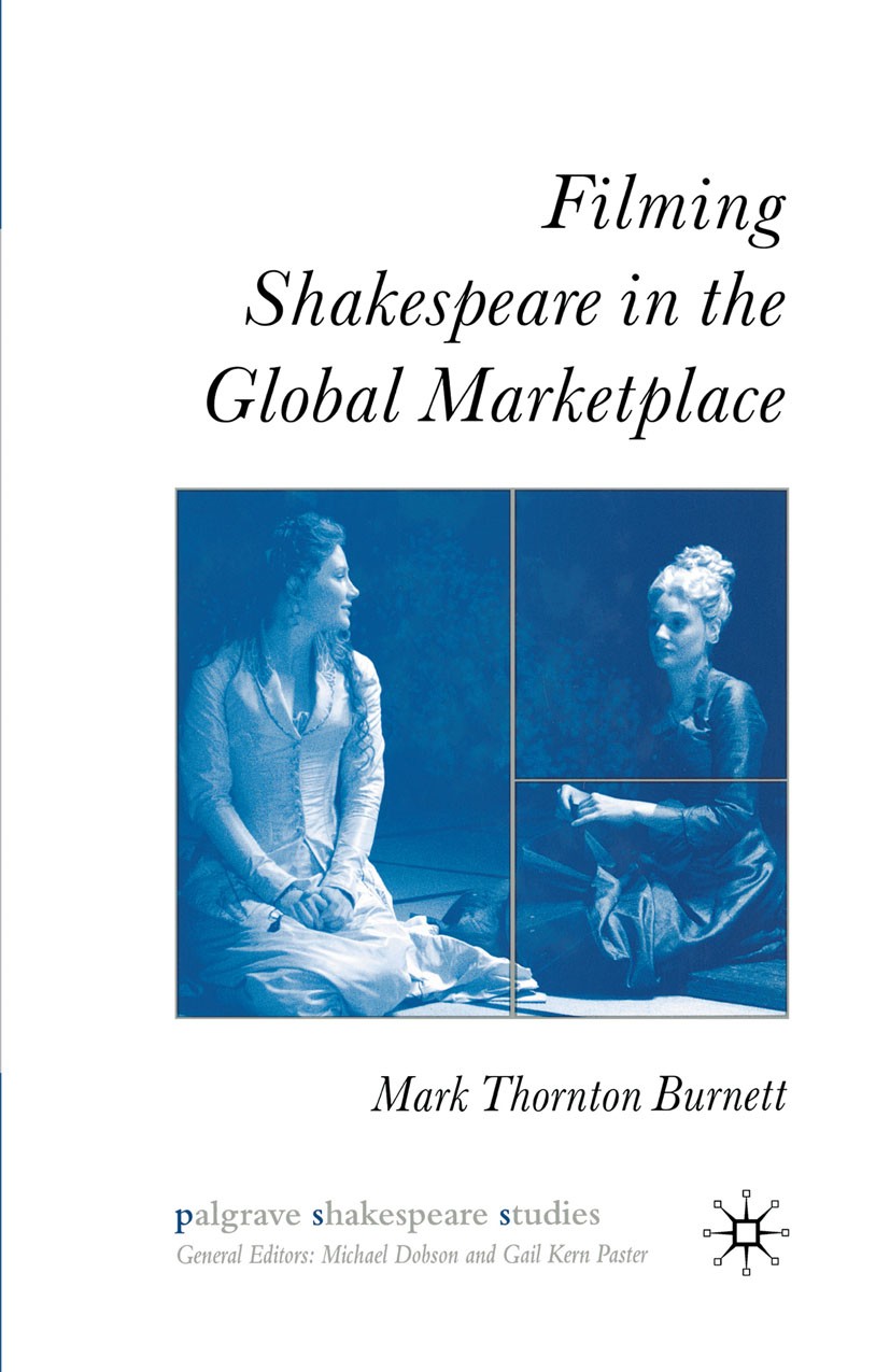 Titlebook: Filming Shakespeare in the Global Marketplace; Mark Thornton Burnett Book 2007 Palgrave Macmillan, a division of Macmillan Publishers Limi Titlebook: Filming Shakespeare in the Global Marketplace; Mark Thornton Burnett Book 2007 Palgrave Macmillan, a division of Macmillan Publishers Limi