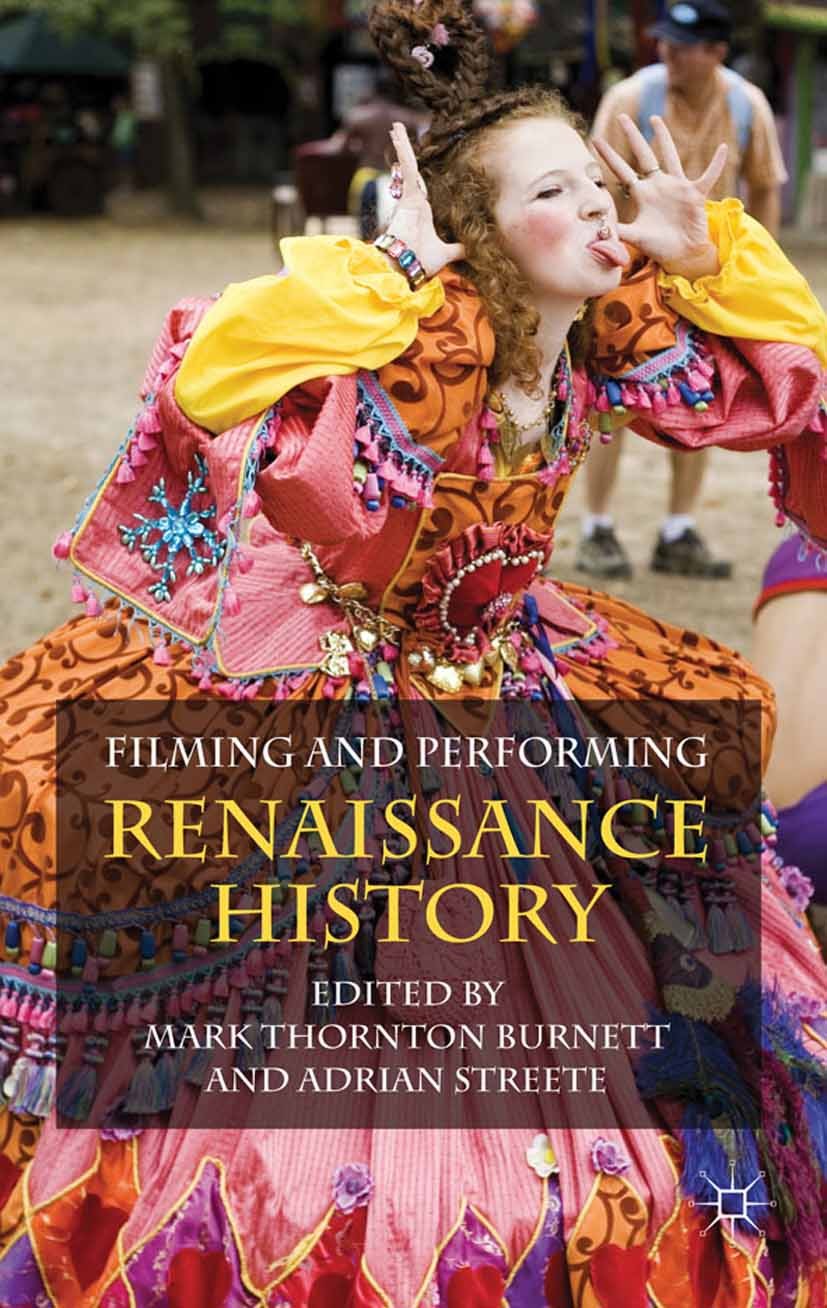 Titlebook: Filming and Performing Renaissance History; Mark Thornton Burnett,Adrian Streete Book 2011 Palgrave Macmillan, a division of Macmillan Pub Titlebook: Filming and Performing Renaissance History; Mark Thornton Burnett,Adrian Streete Book 2011 Palgrave Macmillan, a division of Macmillan Pub
