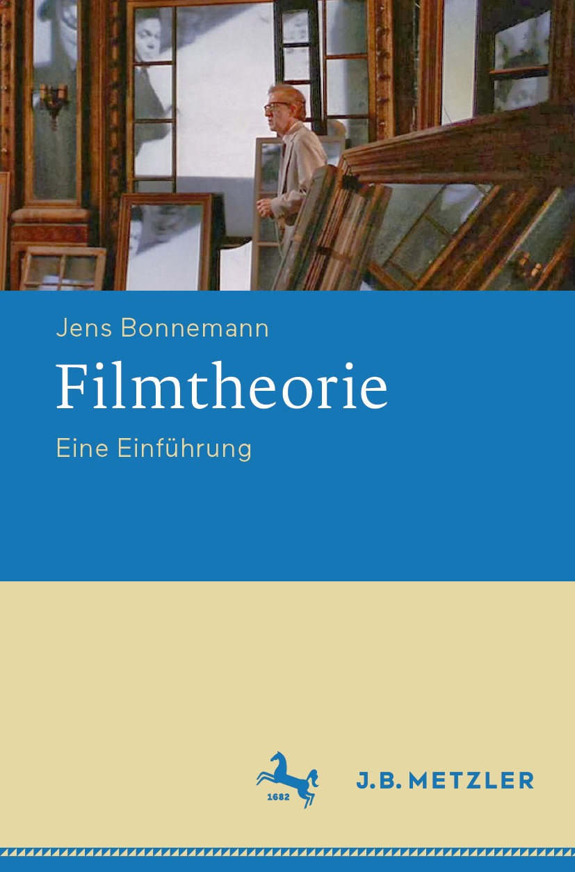 Titlebook: Filmtheorie; Eine Einführung Jens Bonnemann Textbook 2019 Springer-Verlag GmbH Deutschland, ein Teil von Springer Nature 2019 Montage.Reali Titlebook: Filmtheorie; Eine Einführung Jens Bonnemann Textbook 2019 Springer-Verlag GmbH Deutschland, ein Teil von Springer Nature 2019 Montage.Reali