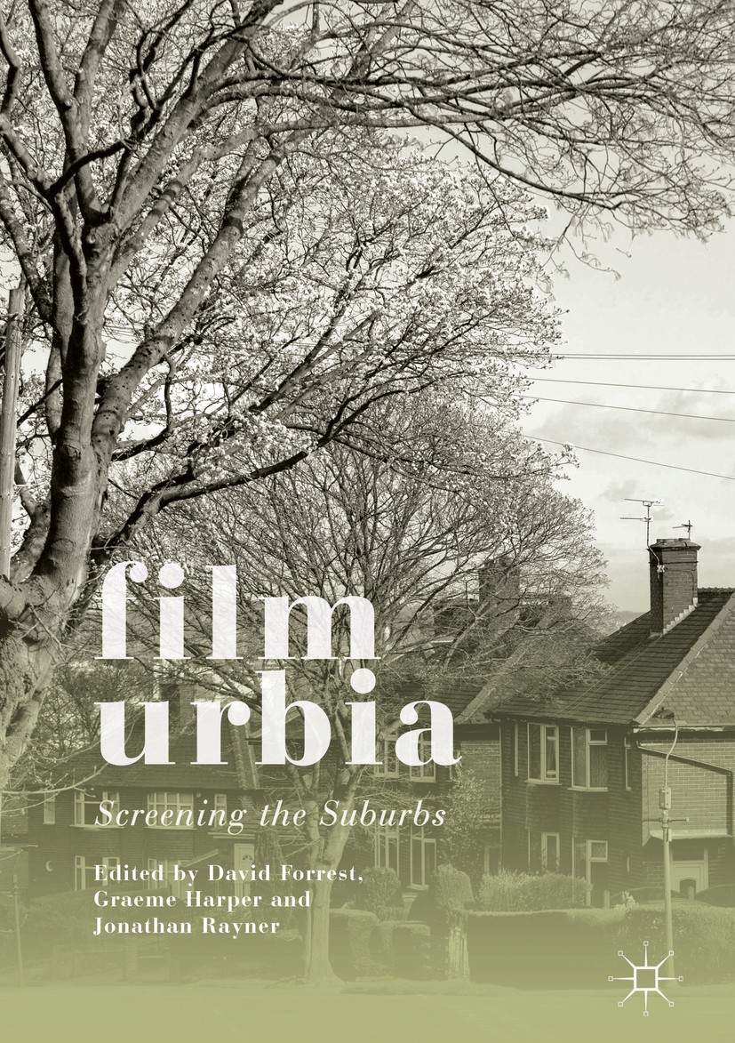 Titlebook: Filmurbia; Screening the Suburb David Forrest,Graeme Harper,Jonathan Rayner Book 2017 The Editor(s) (if applicable) and The Author(s) 2017 Titlebook: Filmurbia; Screening the Suburb David Forrest,Graeme Harper,Jonathan Rayner Book 2017 The Editor(s) (if applicable) and The Author(s) 2017