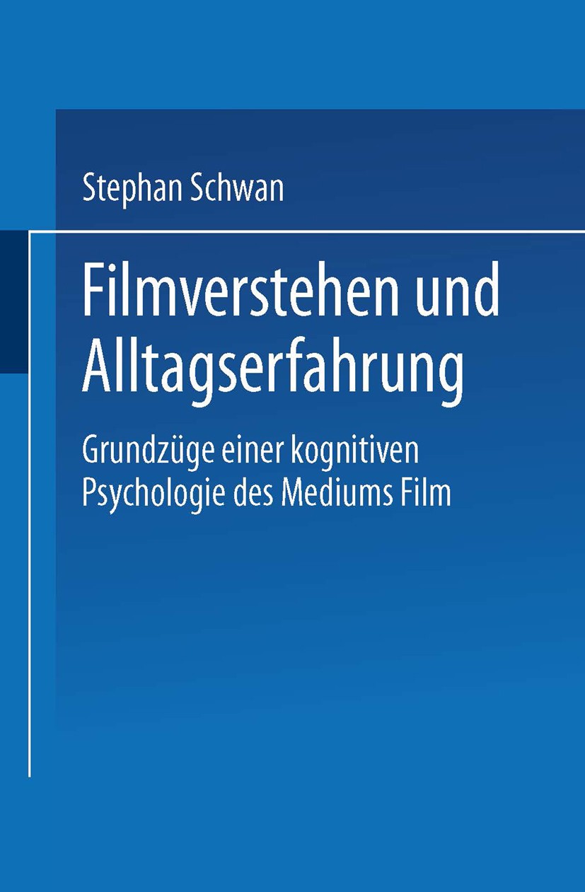 Titlebook: Filmverstehen und Alltagserfahrung; Grundzüge einer kogn Stephan Schwan Book 2001 Springer Fachmedien Wiesbaden 2001 Alltag.Auswahl.Bildung Titlebook: Filmverstehen und Alltagserfahrung; Grundzüge einer kogn Stephan Schwan Book 2001 Springer Fachmedien Wiesbaden 2001 Alltag.Auswahl.Bildung