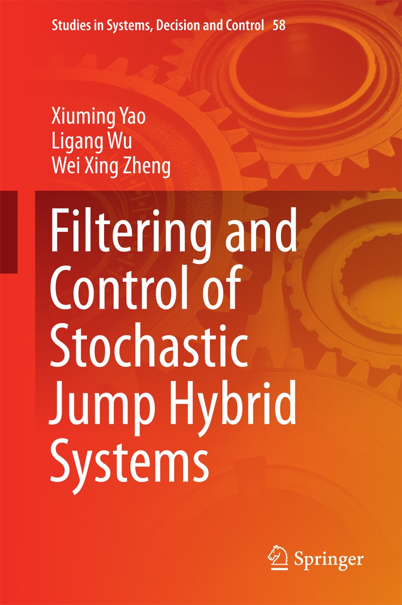 Titlebook: Filtering and Control of Stochastic Jump Hybrid Systems; Xiuming Yao,Ligang Wu,Wei Xing Zheng Book 2016 Springer International Publishing Titlebook: Filtering and Control of Stochastic Jump Hybrid Systems; Xiuming Yao,Ligang Wu,Wei Xing Zheng Book 2016 Springer International Publishing