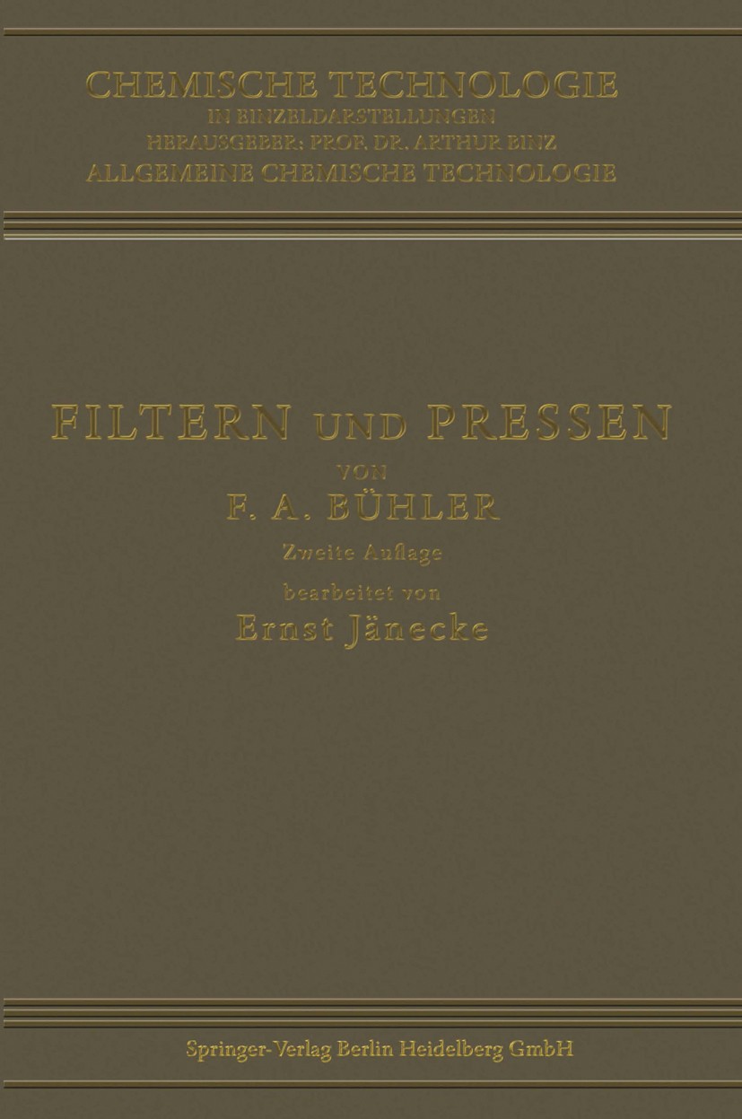 Titlebook: Filtern und Pressen zum Trennen von Flüssigkeiten und Festen Stoffen; F. A. Bühler,Ernst Jänecke Book 1912Latest edition Springer-Verlag B Titlebook: Filtern und Pressen zum Trennen von Flüssigkeiten und Festen Stoffen; F. A. Bühler,Ernst Jänecke Book 1912Latest edition Springer-Verlag B