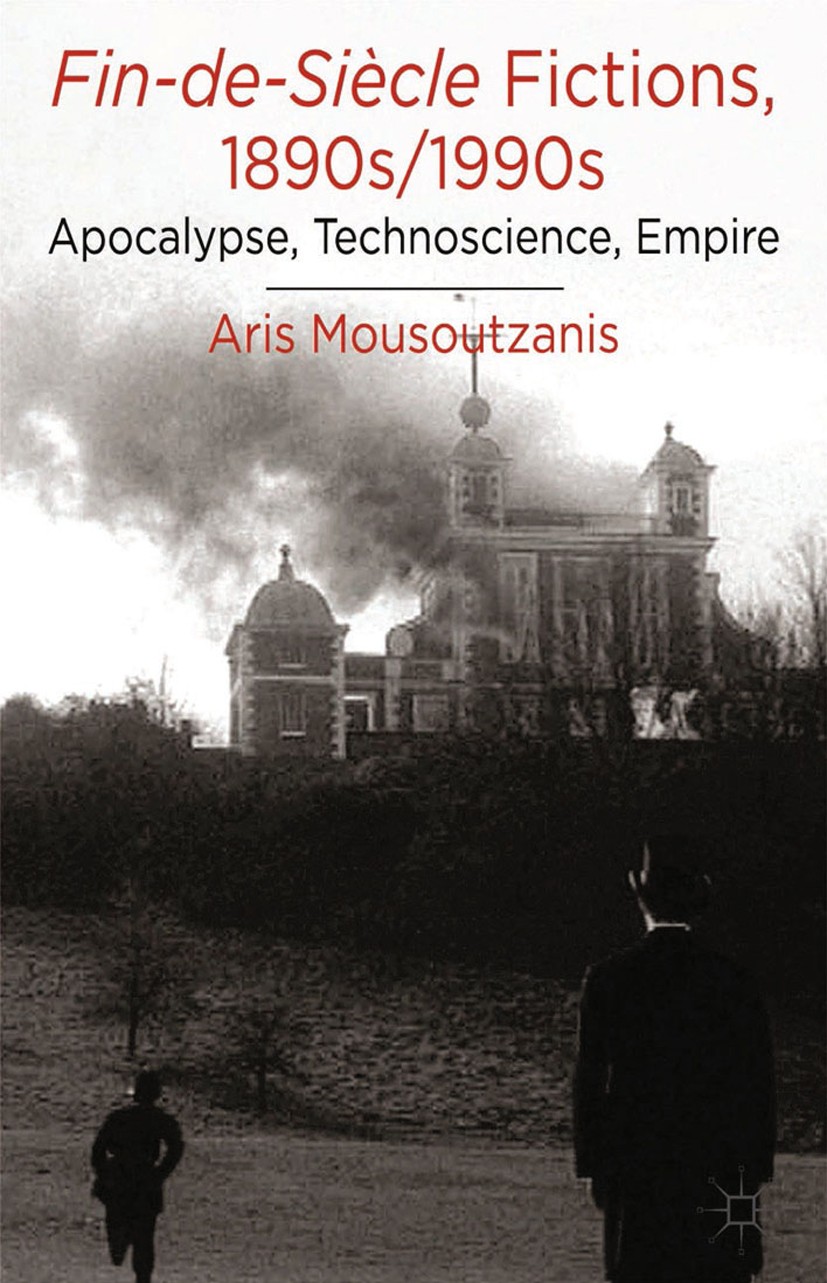 Titlebook: Fin-de-Siècle Fictions, 1890s-1990s; Apocalypse, Technosc Aris Mousoutzanis Book 2014 Palgrave Macmillan, a division of Macmillan Publisher Titlebook: Fin-de-Siècle Fictions, 1890s-1990s; Apocalypse, Technosc Aris Mousoutzanis Book 2014 Palgrave Macmillan, a division of Macmillan Publisher