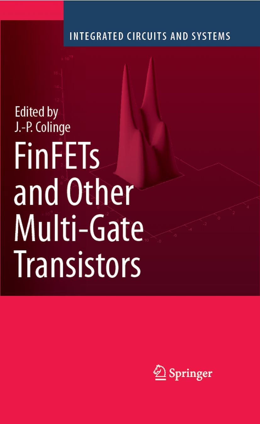 Titlebook: FinFETs and Other Multi-Gate Transistors; Jean-Pierre Colinge Book 2008 Springer-Verlag US 2008 CMOS.FinFET.Leistungsfeldeffekttransistor. Titlebook: FinFETs and Other Multi-Gate Transistors; Jean-Pierre Colinge Book 2008 Springer-Verlag US 2008 CMOS.FinFET.Leistungsfeldeffekttransistor.