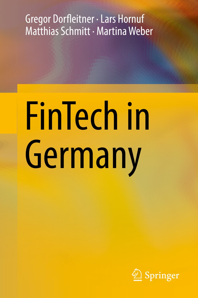 Titlebook: FinTech in Germany; Gregor Dorfleitner,Lars Hornuf,Martina Weber Book 2017 Springer International Publishing AG 2017 FinTech.Crowdfunding. Titlebook: FinTech in Germany; Gregor Dorfleitner,Lars Hornuf,Martina Weber Book 2017 Springer International Publishing AG 2017 FinTech.Crowdfunding.