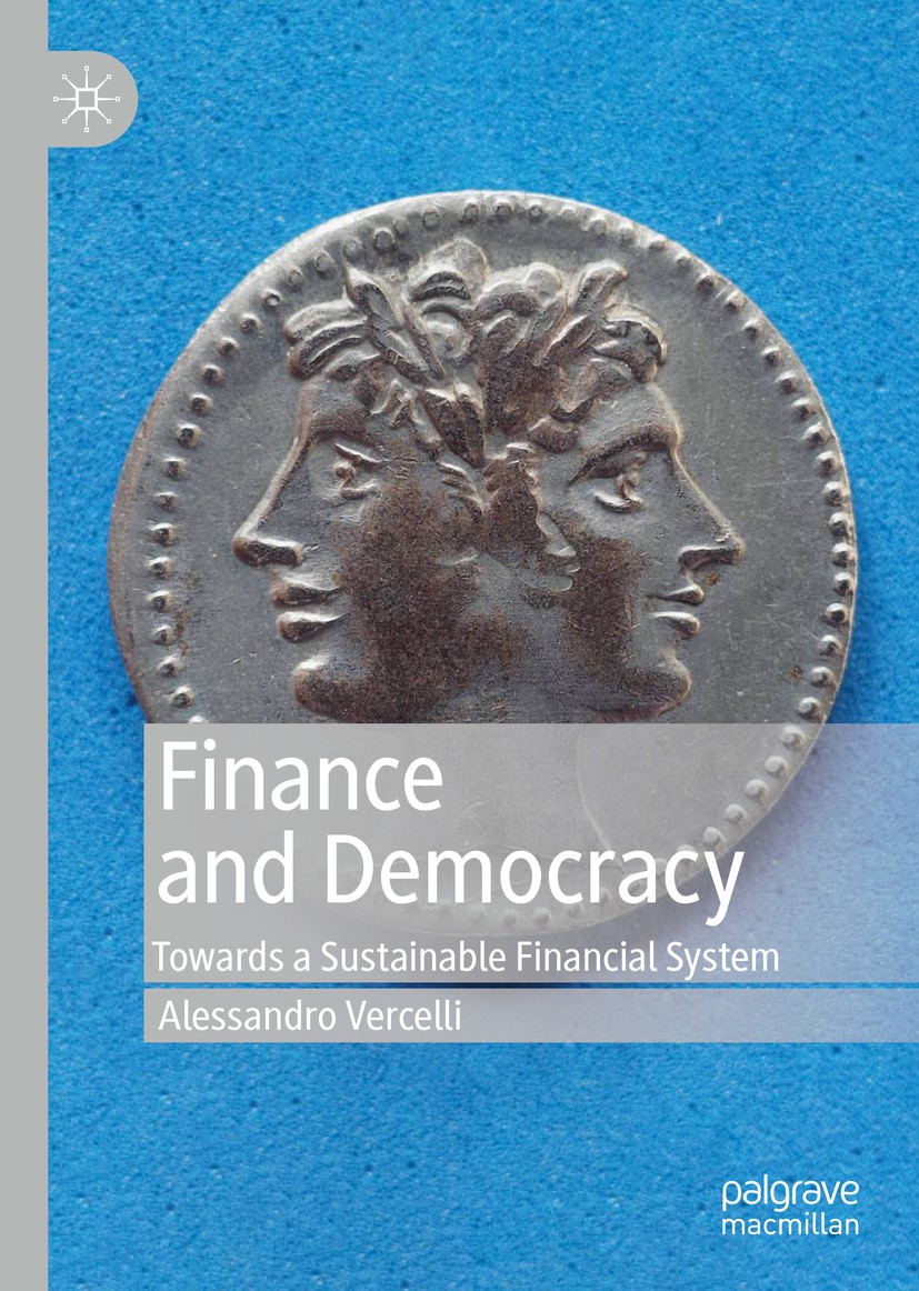 Titlebook: Finance and Democracy; Towards a Sustainabl Alessandro Vercelli Book 2019 The Editor(s) (if applicable) and The Author(s), under exclusive Titlebook: Finance and Democracy; Towards a Sustainabl Alessandro Vercelli Book 2019 The Editor(s) (if applicable) and The Author(s), under exclusive