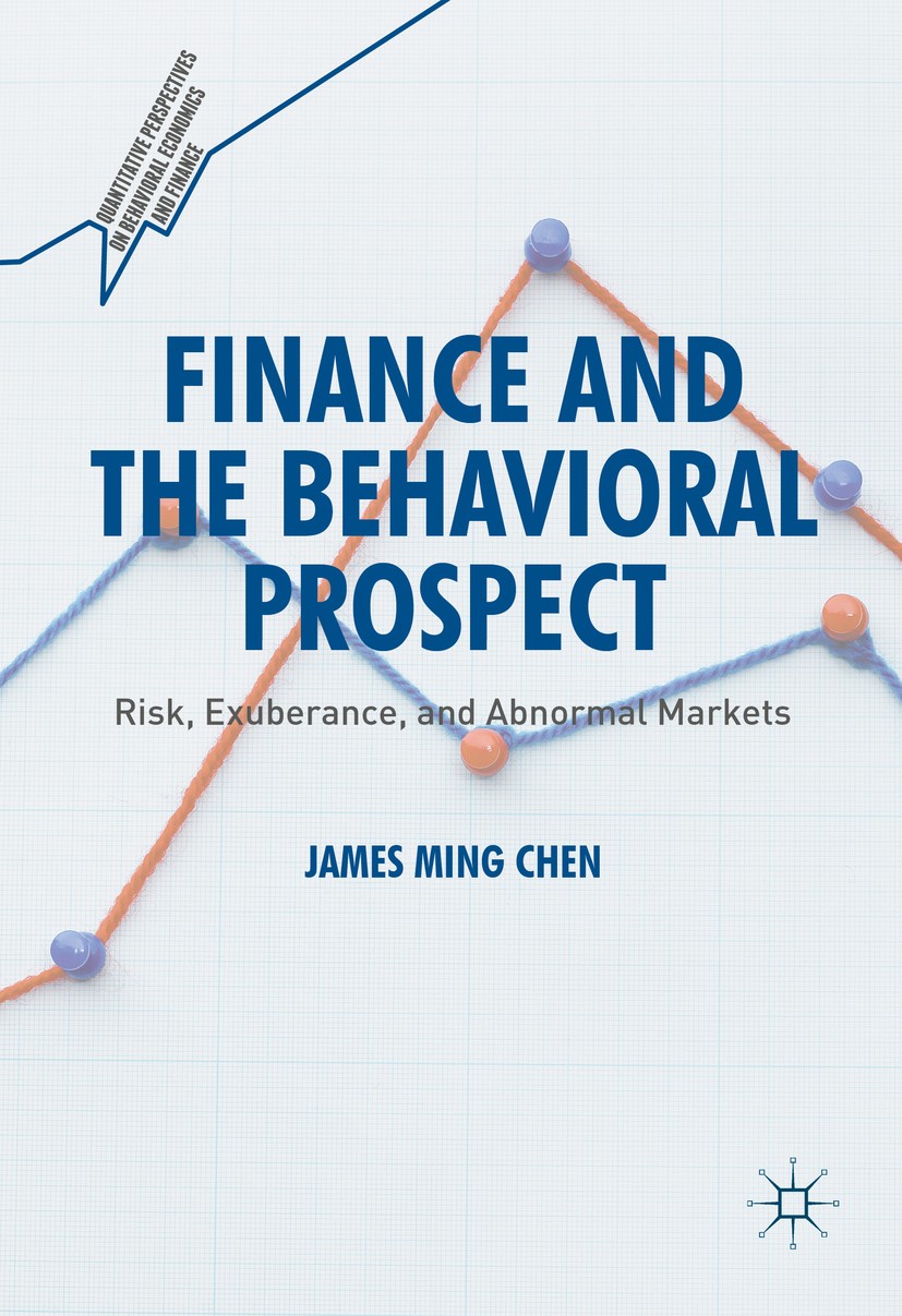 Titlebook: Finance and the Behavioral Prospect; Risk, Exuberance, an James Ming Chen Book 2016 The Editor(s) (if applicable) and The Author(s), under Titlebook: Finance and the Behavioral Prospect; Risk, Exuberance, an James Ming Chen Book 2016 The Editor(s) (if applicable) and The Author(s), under