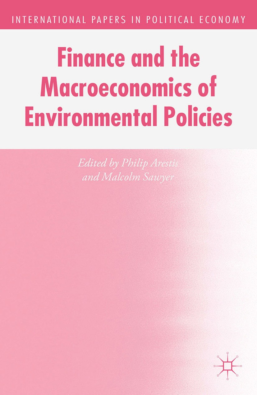 Titlebook: Finance and the Macroeconomics of Environmental Policies; Philip Arestis,Malcolm Sawyer Book 2015 Palgrave Macmillan, a division of Macmil Titlebook: Finance and the Macroeconomics of Environmental Policies; Philip Arestis,Malcolm Sawyer Book 2015 Palgrave Macmillan, a division of Macmil