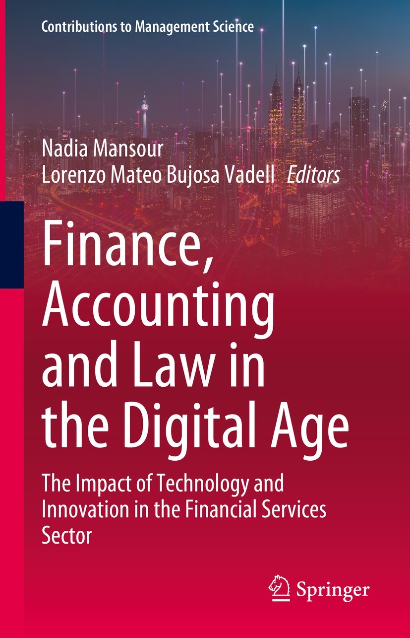 Titlebook: Finance, Accounting and Law in the Digital Age; The Impact of Techno Nadia Mansour,Lorenzo Mateo Bujosa Vadell Book 2023 The Editor(s) (if Titlebook: Finance, Accounting and Law in the Digital Age; The Impact of Techno Nadia Mansour,Lorenzo Mateo Bujosa Vadell Book 2023 The Editor(s) (if