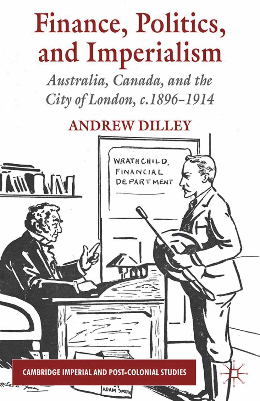 Titlebook: Finance, Politics, and Imperialism; Australia, Canada, a Andrew Dilley Book 2012 Palgrave Macmillan, a division of Macmillan Publishers Lim Titlebook: Finance, Politics, and Imperialism; Australia, Canada, a Andrew Dilley Book 2012 Palgrave Macmillan, a division of Macmillan Publishers Lim