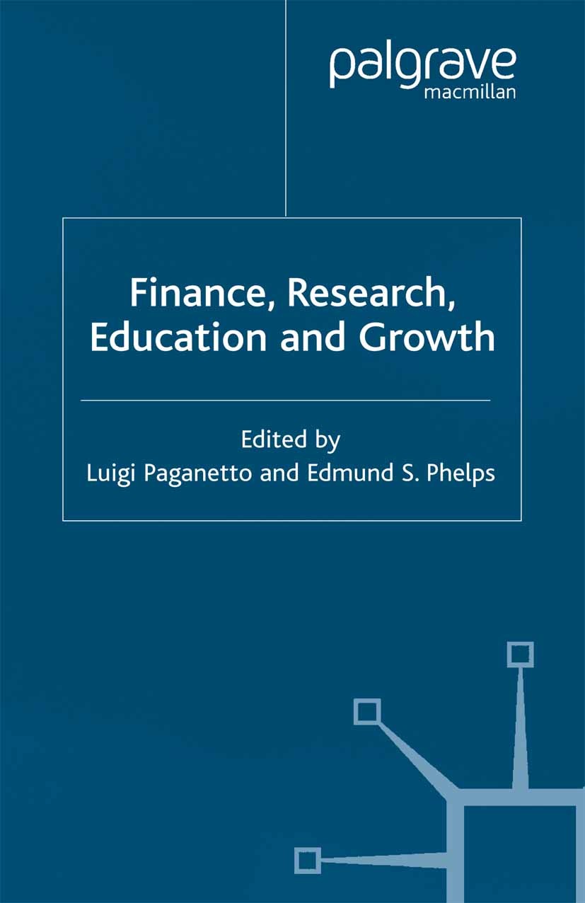 Titlebook: Finance, Research, Education and Growth; Luigi Paganetto,Edmund S. Phelps Book 2003 Palgrave Macmillan, a division of Macmillan Publishers Titlebook: Finance, Research, Education and Growth; Luigi Paganetto,Edmund S. Phelps Book 2003 Palgrave Macmillan, a division of Macmillan Publishers