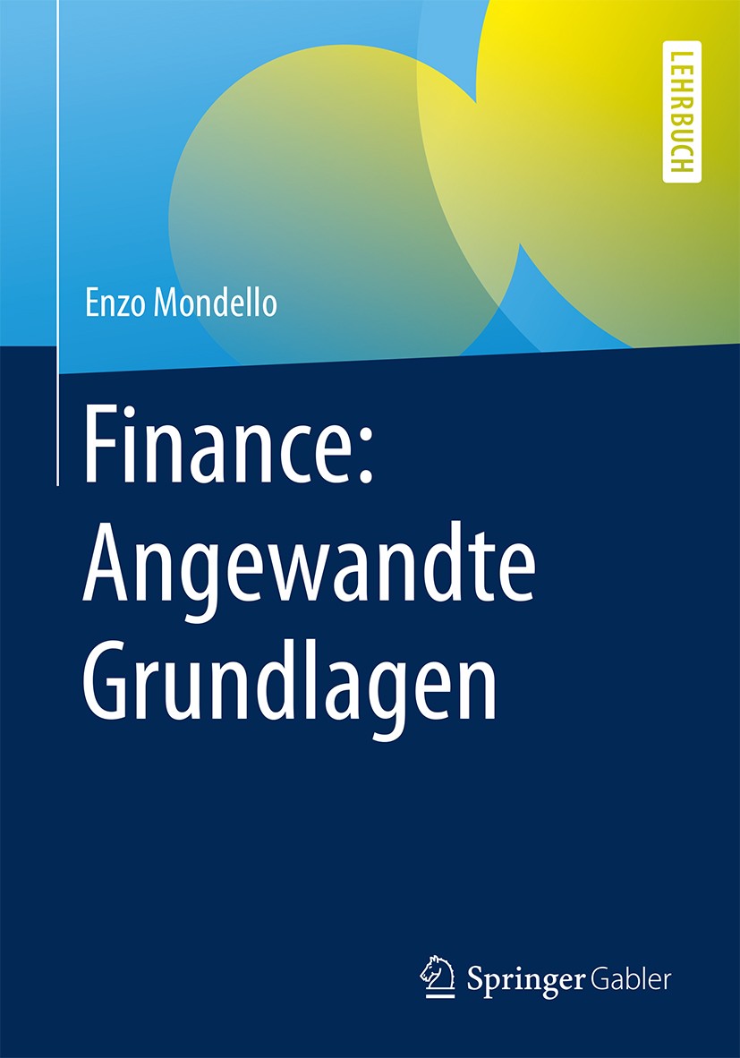 Titlebook: Finance: Angewandte Grundlagen; Enzo Mondello Textbook 20181st edition Springer Fachmedien Wiesbaden GmbH, ein Teil von Springer Nature 20 Titlebook: Finance: Angewandte Grundlagen; Enzo Mondello Textbook 20181st edition Springer Fachmedien Wiesbaden GmbH, ein Teil von Springer Nature 20