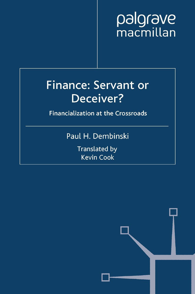 Titlebook: Finance: Servant or Deceiver?; Financialization at Paul H. Dembinski Book 2009 Palgrave Macmillan, a division of Macmillan Publishers Limi Titlebook: Finance: Servant or Deceiver?; Financialization at Paul H. Dembinski Book 2009 Palgrave Macmillan, a division of Macmillan Publishers Limi