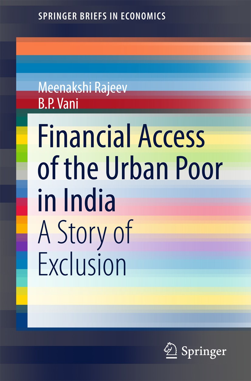 Titlebook: Financial Access of the Urban Poor in India; A Story of Exclusion Meenakshi Rajeev,B. P. Vani Book 2017 The Author(s) 2017 Banking Correspo Titlebook: Financial Access of the Urban Poor in India; A Story of Exclusion Meenakshi Rajeev,B. P. Vani Book 2017 The Author(s) 2017 Banking Correspo