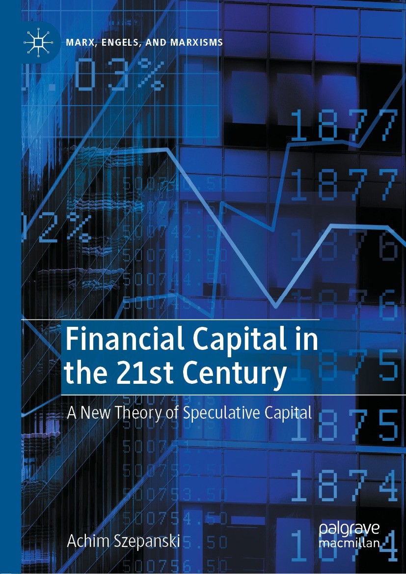 Titlebook: Financial Capital in the 21st Century; A New Theory of Spec Achim Szepanski Book 2022 The Editor(s) (if applicable) and The Author(s), unde Titlebook: Financial Capital in the 21st Century; A New Theory of Spec Achim Szepanski Book 2022 The Editor(s) (if applicable) and The Author(s), unde