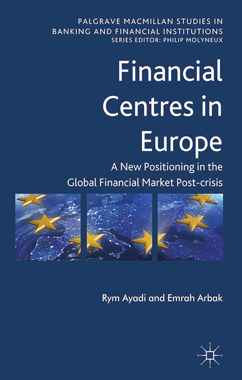 Titlebook: Financial Centres in Europe; Post-Crisis Risks, C Rym Ayadi,Emrah Arbak Book 2014 Palgrave Macmillan, a division of Macmillan Publishers Li Titlebook: Financial Centres in Europe; Post-Crisis Risks, C Rym Ayadi,Emrah Arbak Book 2014 Palgrave Macmillan, a division of Macmillan Publishers Li