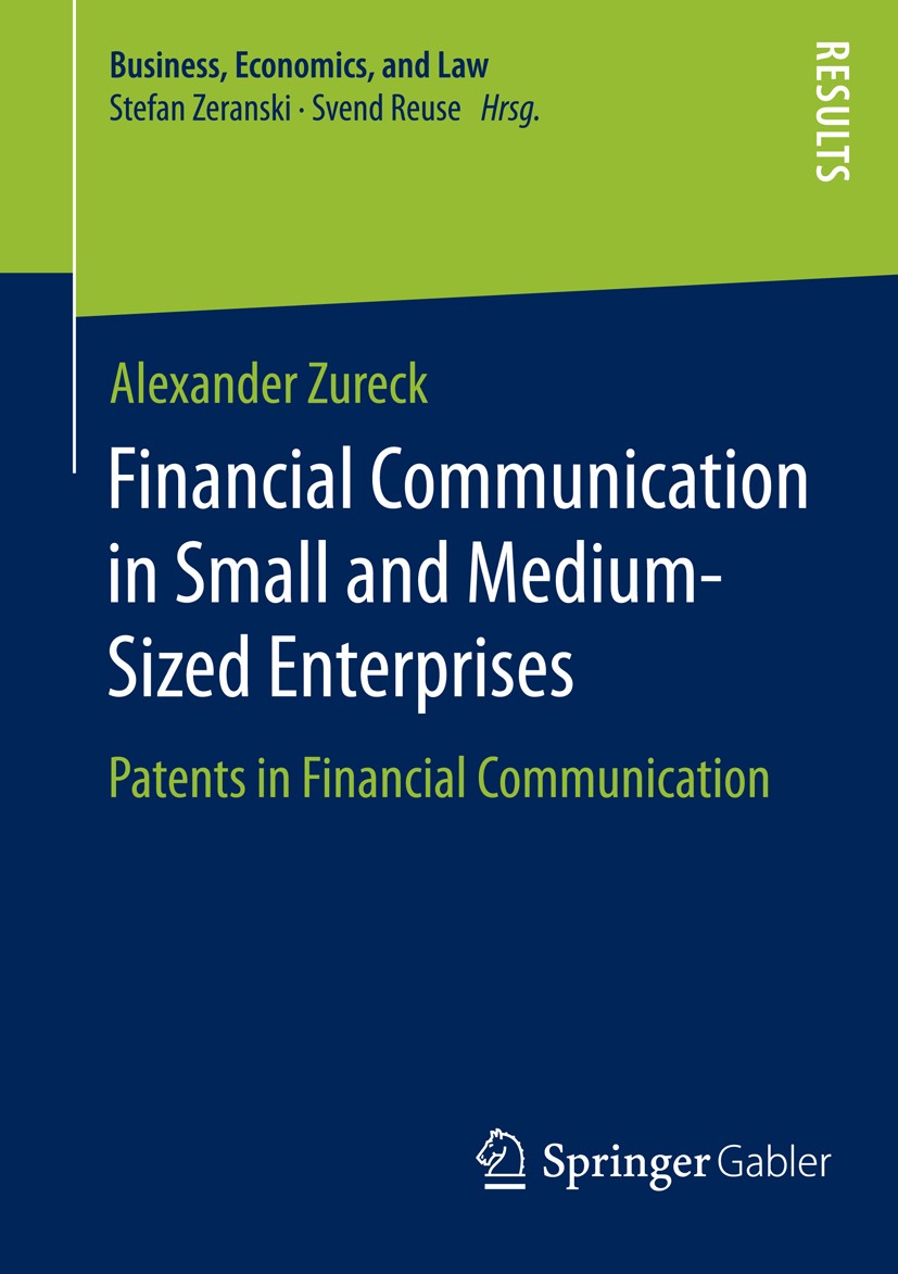 Titlebook: Financial Communication in Small and Medium-Sized Enterprises; Patents in Financial Alexander Zureck Book 2015 Springer Fachmedien Wiesbade Titlebook: Financial Communication in Small and Medium-Sized Enterprises; Patents in Financial Alexander Zureck Book 2015 Springer Fachmedien Wiesbade