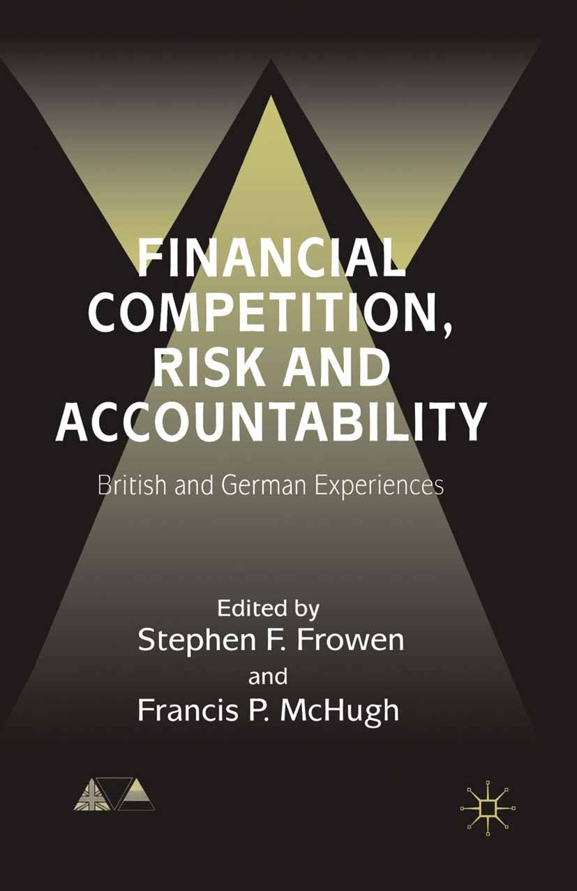 Titlebook: Financial Competition, Risk and Accountability; British and German E Stephen F. Frowen (Fellow Commoner, Honorary Profe Book 2001 Palgrave Titlebook: Financial Competition, Risk and Accountability; British and German E Stephen F. Frowen (Fellow Commoner, Honorary Profe Book 2001 Palgrave