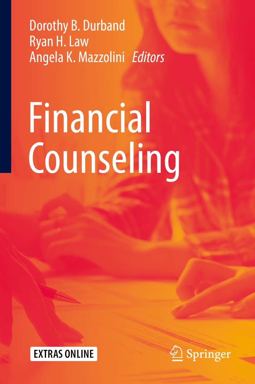 Titlebook: Financial Counseling; Dorothy B. Durband,Ryan H. Law,Angela K. Mazzolini Textbook 2019 Springer Nature Switzerland AG 2019 Financial Couns Titlebook: Financial Counseling; Dorothy B. Durband,Ryan H. Law,Angela K. Mazzolini Textbook 2019 Springer Nature Switzerland AG 2019 Financial Couns
