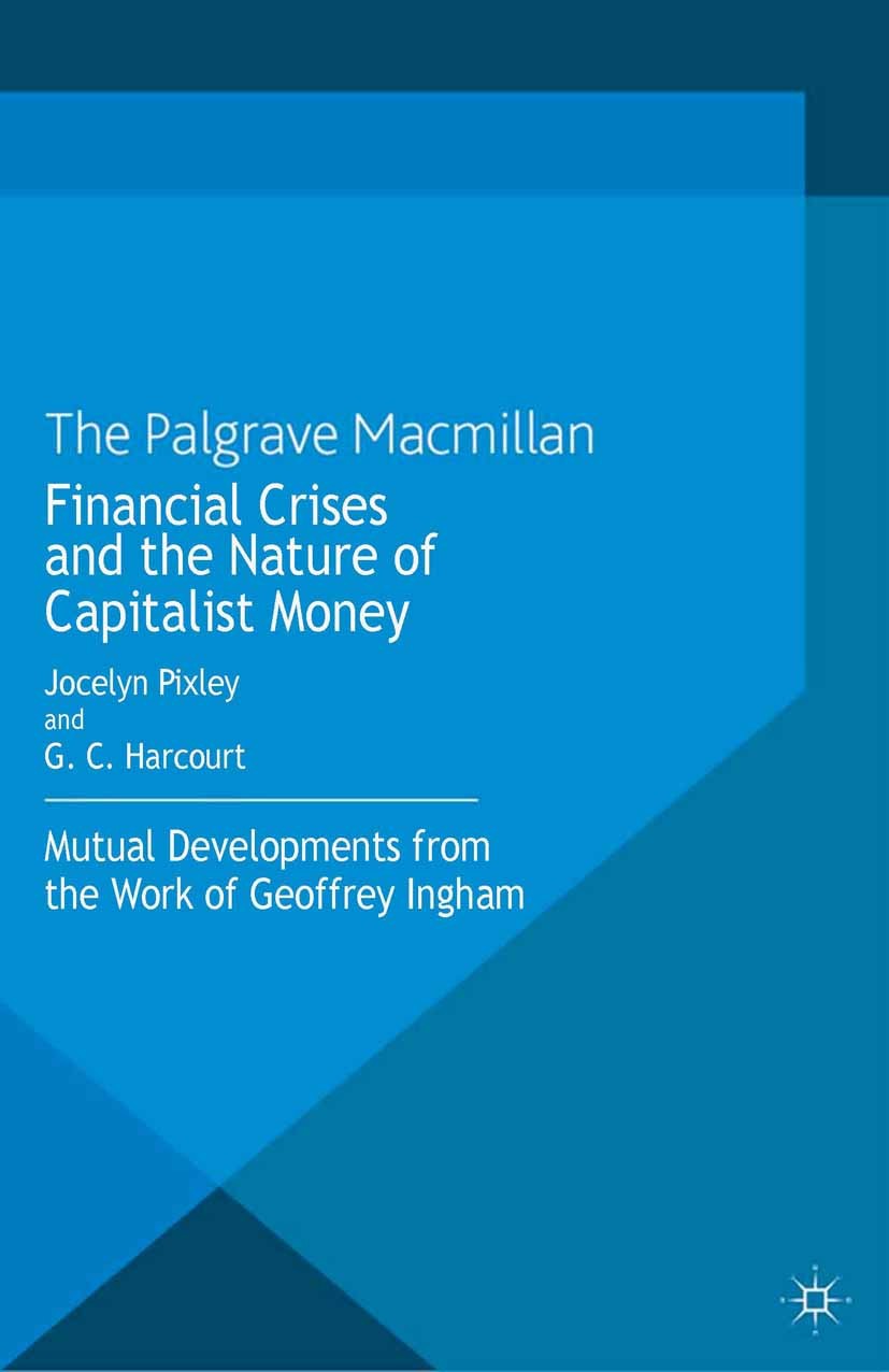 Titlebook: Financial crises and the nature of capitalist money; Mutual developments Jocelyn Pixley (Honorary Professor in Sociology, S Book 2013 Palg Titlebook: Financial crises and the nature of capitalist money; Mutual developments Jocelyn Pixley (Honorary Professor in Sociology, S Book 2013 Palg