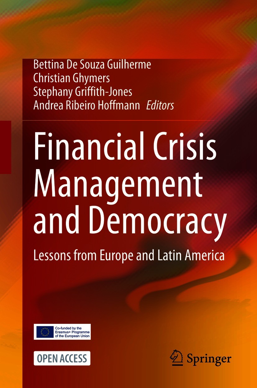 Titlebook: Financial Crisis Management and Democracy; Lessons from Europe Bettina De Souza Guilherme,Christian Ghymers,Andre Book‘‘‘‘‘‘‘‘ 2021 The Ed Titlebook: Financial Crisis Management and Democracy; Lessons from Europe Bettina De Souza Guilherme,Christian Ghymers,Andre Book‘‘‘‘‘‘‘‘ 2021 The Ed