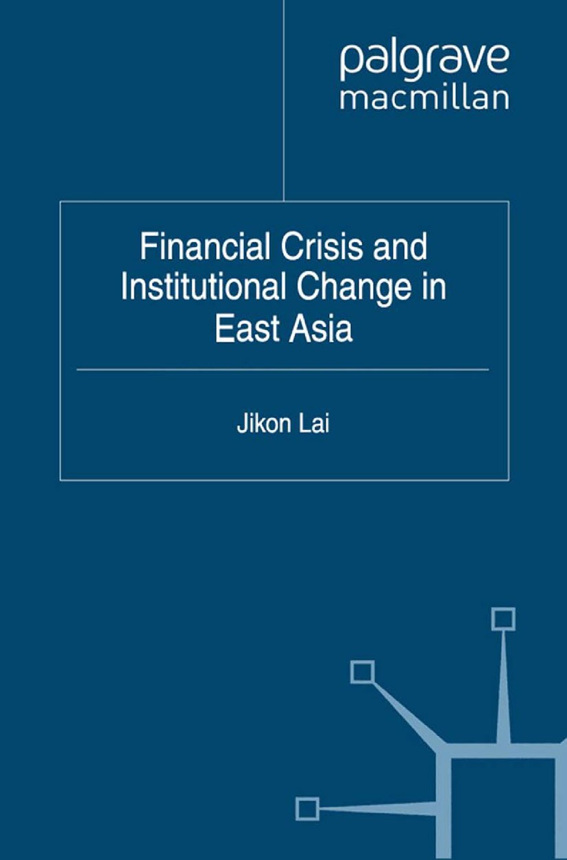 Titlebook: Financial Crisis and Institutional Change in East Asia; Jikon Lai Book 2012 Palgrave Macmillan, a division of Macmillan Publishers Limited Titlebook: Financial Crisis and Institutional Change in East Asia; Jikon Lai Book 2012 Palgrave Macmillan, a division of Macmillan Publishers Limited