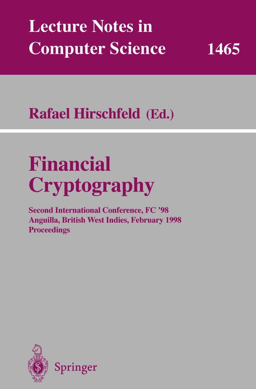 Titlebook: Financial Cryptography; Second International Rafael Hirchfeld Conference proceedings 1998 Springer-Verlag Berlin Heidelberg 1998 Digital Si Titlebook: Financial Cryptography; Second International Rafael Hirchfeld Conference proceedings 1998 Springer-Verlag Berlin Heidelberg 1998 Digital Si