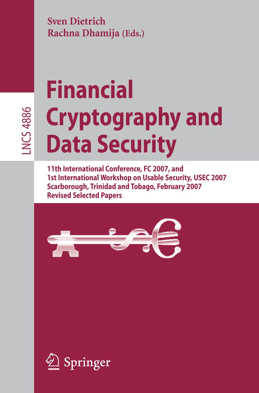 Titlebook: Financial Cryptography and Data Security; 11th International C Sven Dietrich,Rachna Dhamija Conference proceedings 2007 Springer-Verlag Ber Titlebook: Financial Cryptography and Data Security; 11th International C Sven Dietrich,Rachna Dhamija Conference proceedings 2007 Springer-Verlag Ber