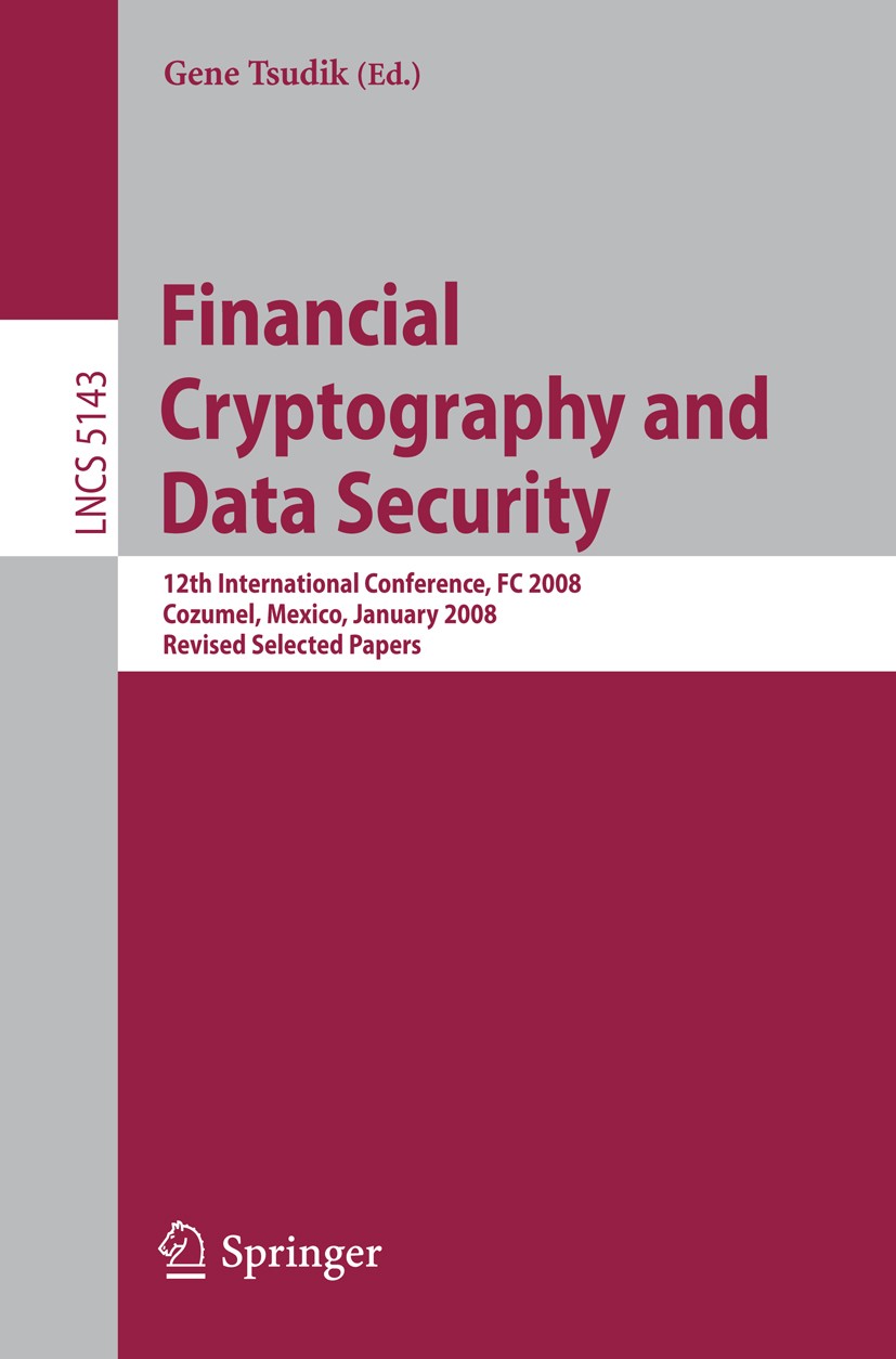 Titlebook: Financial Cryptography and Data Security; 12th International C Gene Tsudik Conference proceedings 2008 Springer-Verlag Berlin Heidelberg 20 Titlebook: Financial Cryptography and Data Security; 12th International C Gene Tsudik Conference proceedings 2008 Springer-Verlag Berlin Heidelberg 20