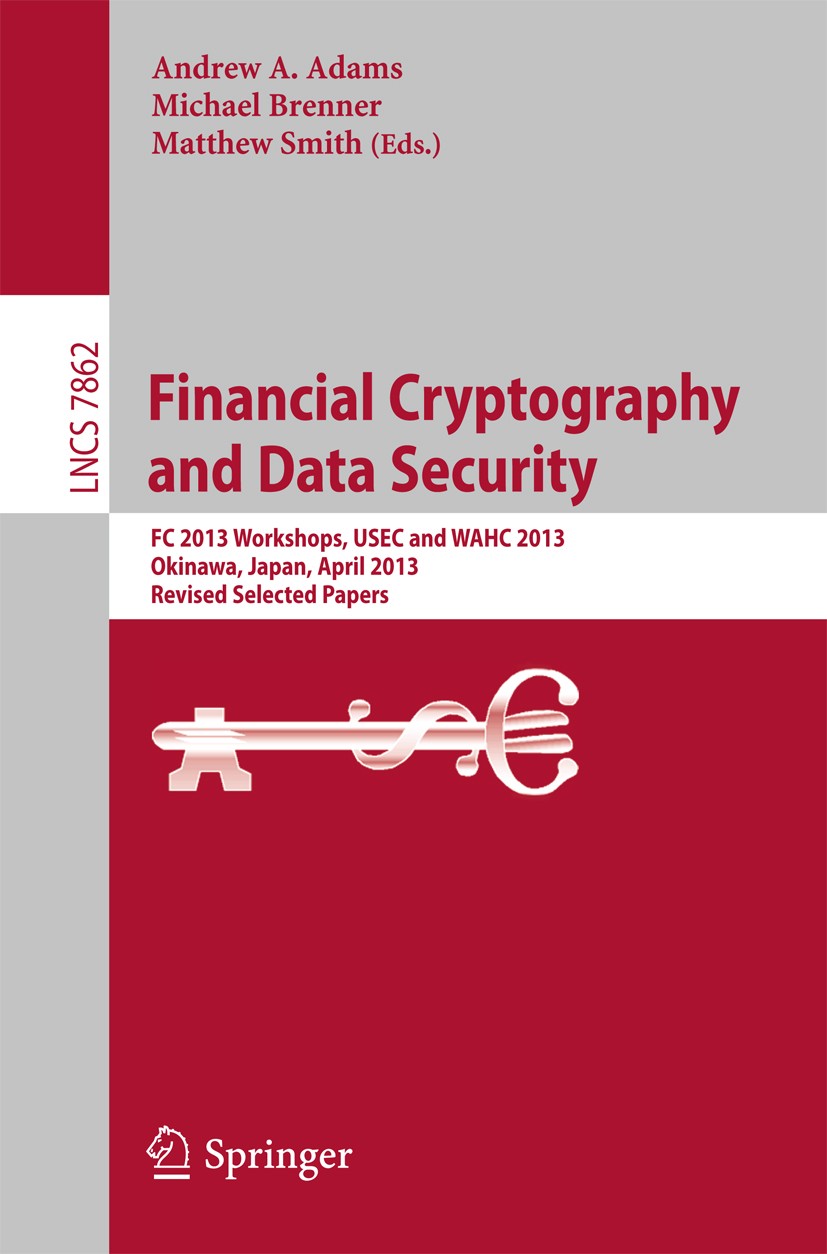 Titlebook: Financial Cryptography and Data Security; FC 2013 Workshops, U Andrew A. Adams,Michael Brenner,Matthew Smith Conference proceedings 2013 Sp Titlebook: Financial Cryptography and Data Security; FC 2013 Workshops, U Andrew A. Adams,Michael Brenner,Matthew Smith Conference proceedings 2013 Sp