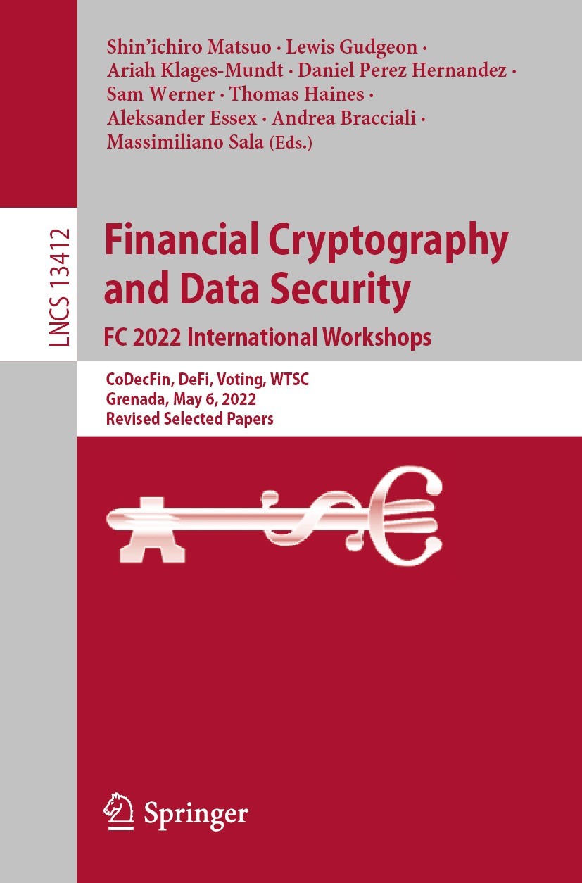 Titlebook: Financial Cryptography and Data Security. FC 2022 International Workshops; CoDecFin, DeFi, Voti Shin‘ichiro Matsuo,Lewis Gudgeon,Massimilia Titlebook: Financial Cryptography and Data Security. FC 2022 International Workshops; CoDecFin, DeFi, Voti Shin‘ichiro Matsuo,Lewis Gudgeon,Massimilia