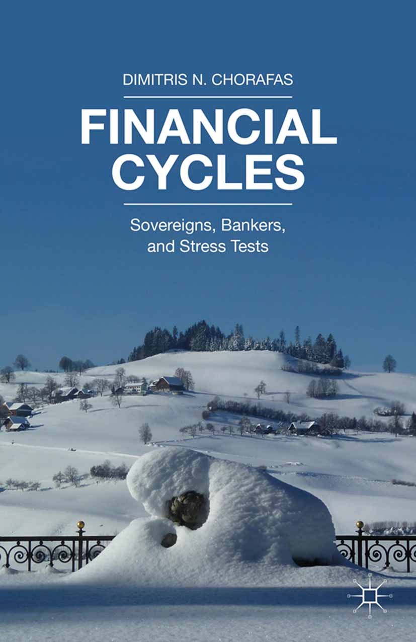 Titlebook: Financial Cycles; Sovereigns, Bankers, Dimitris N. Chorafas Book 2015 Palgrave Macmillan, a division of Nature America Inc. 2015 Financial Titlebook: Financial Cycles; Sovereigns, Bankers, Dimitris N. Chorafas Book 2015 Palgrave Macmillan, a division of Nature America Inc. 2015 Financial