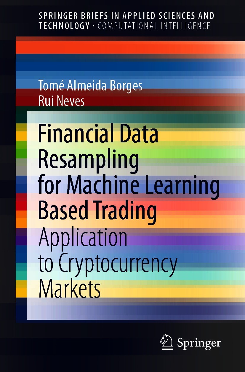 Titlebook: Financial Data Resampling for Machine Learning Based Trading; Application to Crypt Tomé Almeida Borges,Rui Neves Book 2021 The Author(s), u Titlebook: Financial Data Resampling for Machine Learning Based Trading; Application to Crypt Tomé Almeida Borges,Rui Neves Book 2021 The Author(s), u