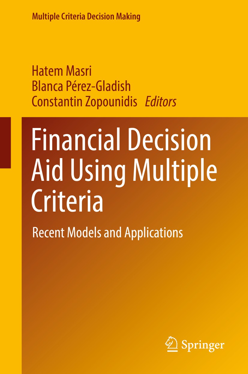 Titlebook: Financial Decision Aid Using Multiple Criteria; Recent Models and Ap Hatem Masri,Blanca Pérez-Gladish,Constantin Zopoun Book 2018 Springer Titlebook: Financial Decision Aid Using Multiple Criteria; Recent Models and Ap Hatem Masri,Blanca Pérez-Gladish,Constantin Zopoun Book 2018 Springer