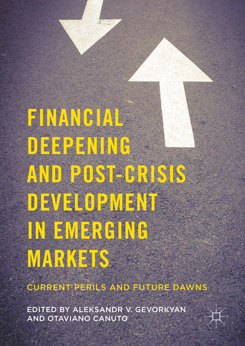 Titlebook: Financial Deepening and Post-Crisis Development in Emerging Markets; Current Perils and F Aleksandr V. Gevorkyan,Otaviano Canuto Book 2016 Titlebook: Financial Deepening and Post-Crisis Development in Emerging Markets; Current Perils and F Aleksandr V. Gevorkyan,Otaviano Canuto Book 2016