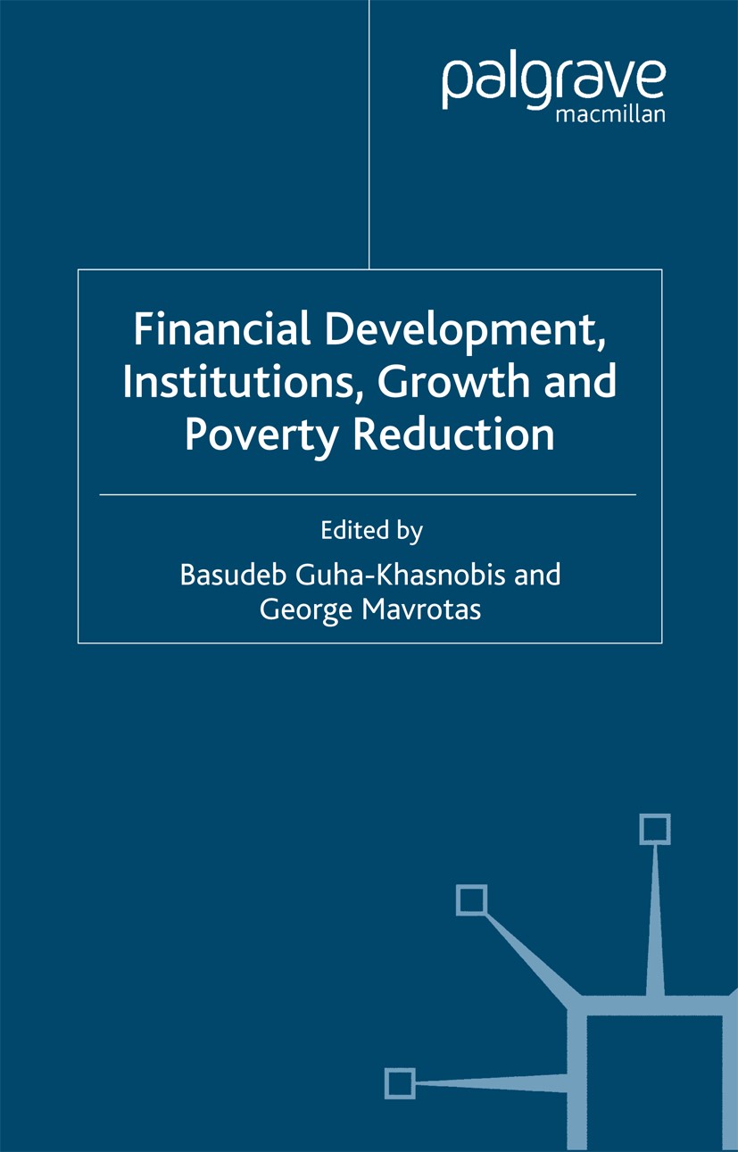 Titlebook: Financial Development, Institutions, Growth and Poverty Reduction; Basudeb Guha-Khasnobis (senior research fellow),Ge Book 2008 Palgrave M Titlebook: Financial Development, Institutions, Growth and Poverty Reduction; Basudeb Guha-Khasnobis (senior research fellow),Ge Book 2008 Palgrave M