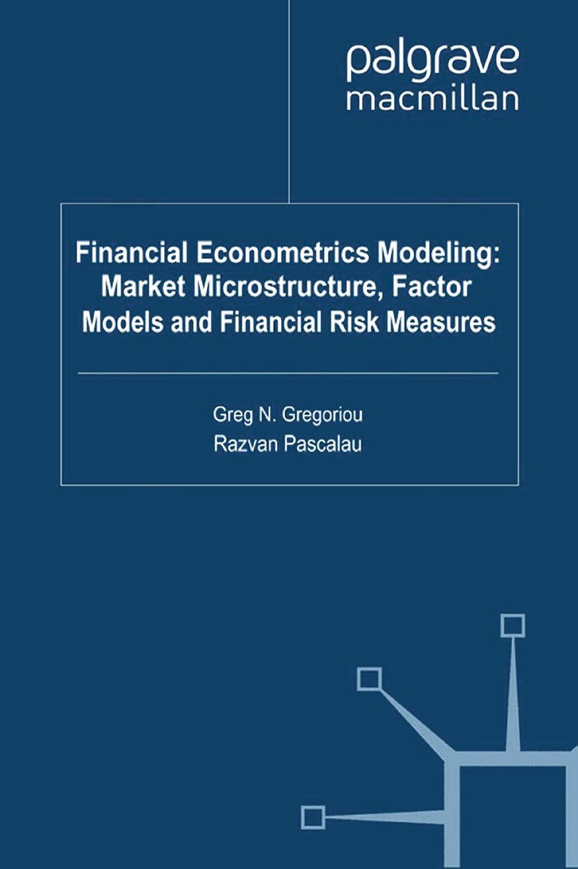 Titlebook: Financial Econometrics Modeling: Market Microstructure, Factor Models and Financial Risk Measures; Greg N. Gregoriou (Professor of Finance Titlebook: Financial Econometrics Modeling: Market Microstructure, Factor Models and Financial Risk Measures; Greg N. Gregoriou (Professor of Finance