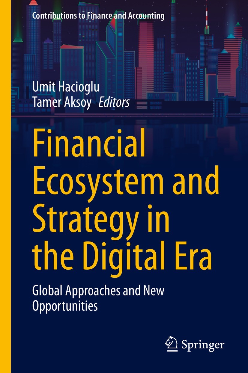 Titlebook: Financial Ecosystem and Strategy in the Digital Era; Global Approaches an Umit Hacioglu,Tamer Aksoy Book 2021 The Editor(s) (if applicable) Titlebook: Financial Ecosystem and Strategy in the Digital Era; Global Approaches an Umit Hacioglu,Tamer Aksoy Book 2021 The Editor(s) (if applicable)