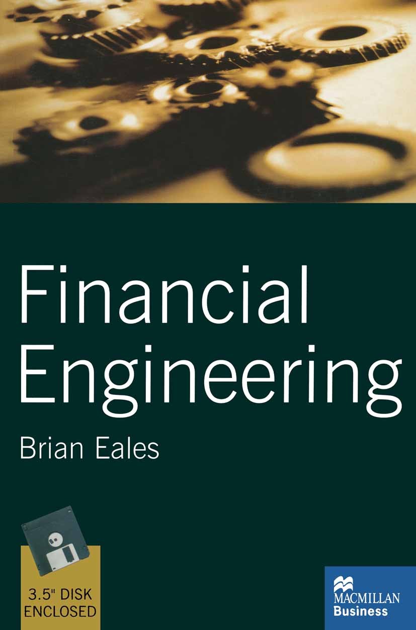 Titlebook: Financial Engineering; Brian A. Eales Textbook 2000Latest edition Palgrave Macmillan, a division of Macmillan Publishers Limited 2000 Bond Titlebook: Financial Engineering; Brian A. Eales Textbook 2000Latest edition Palgrave Macmillan, a division of Macmillan Publishers Limited 2000 Bond