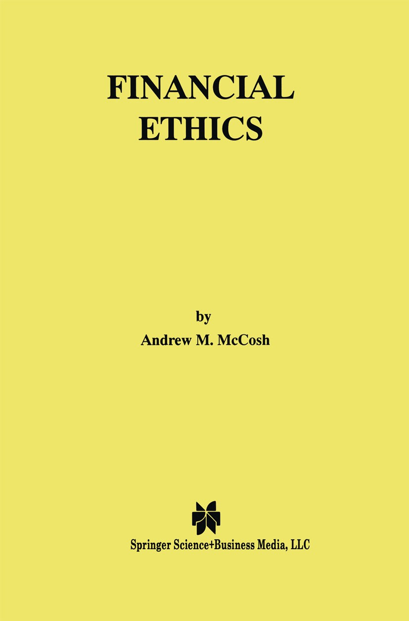 Titlebook: Financial Ethics; Andrew M. McCosh Book 1999 Springer Science+Business Media New York 1999 Capital Markets.Finance.Marketing.Religion.busi Titlebook: Financial Ethics; Andrew M. McCosh Book 1999 Springer Science+Business Media New York 1999 Capital Markets.Finance.Marketing.Religion.busi