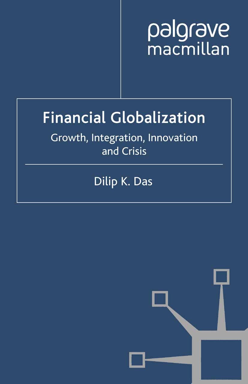 Titlebook: Financial Globalization; Growth, Integration, Dilip K. Das Book 2010 Palgrave Macmillan, a division of Macmillan Publishers Limited 2010 ca Titlebook: Financial Globalization; Growth, Integration, Dilip K. Das Book 2010 Palgrave Macmillan, a division of Macmillan Publishers Limited 2010 ca